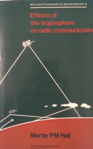 Stock image for Effects of the Troposphere on Radio Communication (IEE electromagnetic waves series) for sale by BookOrders