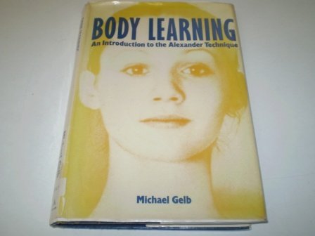 Stock image for Body Learning: An Introduction to the Alexander Technique for sale by WorldofBooks