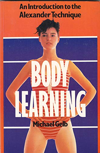 Stock image for Body Learning: An Introduction to the Alexander Technique for sale by WorldofBooks