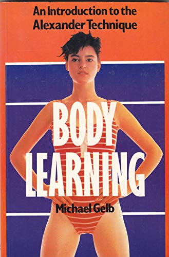 9780906053447: Body Learning: An Introduction to the Alexander Technique