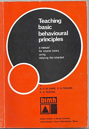 Beispielbild fr Teaching Basic Behavioural Principles: A Manual for Course Tutors Using "Helping the Retarded" zum Verkauf von Stephen White Books