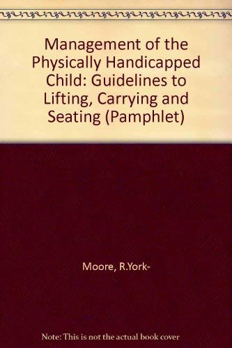 Beispielbild fr Management of the Physically Handicapped Child: Guidelines to Lifting, Carrying and Seating zum Verkauf von PsychoBabel & Skoob Books