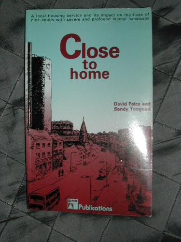Beispielbild fr Close to Home : A Local Housing Service and Its Impact on the Lives of Nine Adults with Severe and Profound Mental Handicaps zum Verkauf von PsychoBabel & Skoob Books