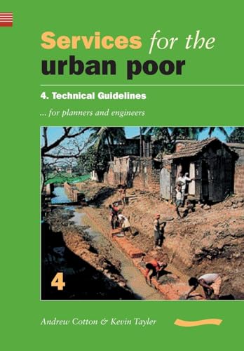 Services for the Urban Poor: Section 4. Technical Guidelines for Planners and Engineers (9780906055816) by Cotton, Andrew