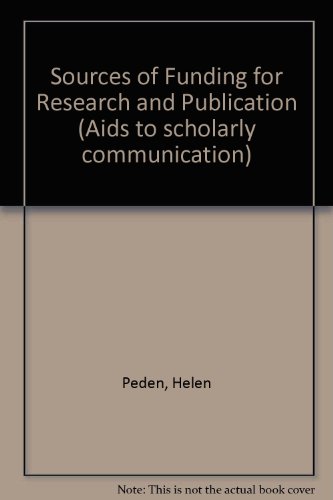 Sources of funding for research and publication (Aids to scholarly communication) (9780906083246) by Peden, Helen