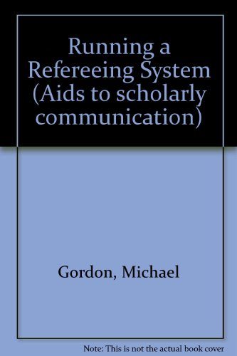 Running a Refereeing System (AIDS to Scholarly Communication,) (9780906083253) by Gordon, Michael