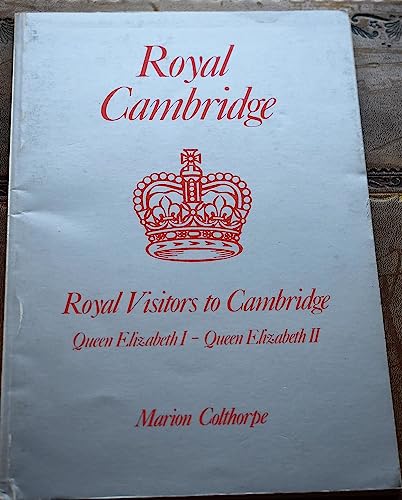 9780906086001: Royal Cambridge: Royal Visits to Cambridge from Queen Elizabeth I to Queen Elizabeth II