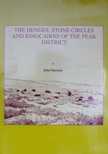 The Henges, Stone Circles and Ringcairns of the Peak District (Sheffield Archaeological Monographs) (9780906090343) by Barnatt, John