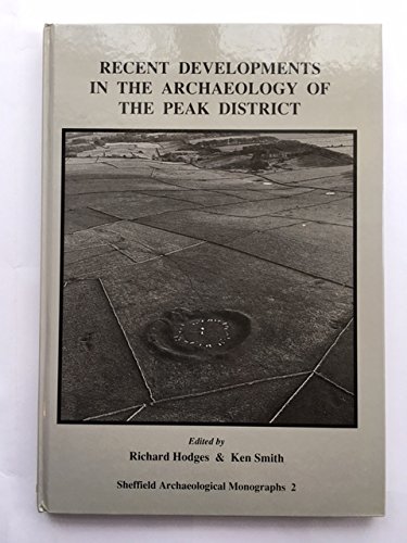 Recent Developments in the Archaeology of the Peak District (Sheffield Archaeological Monographs) (9780906090381) by Hodges, Richard