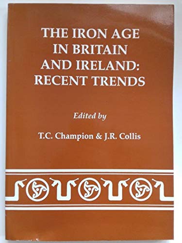 The Iron Age in Britain and Ireland (Recent Trends) (9780906090510) by CHAMPION, Timothy C