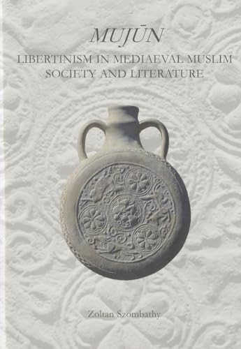 Beispielbild fr Mujun: Libertinism in Medieval Muslim Society and Literature zum Verkauf von Powell's Bookstores Chicago, ABAA