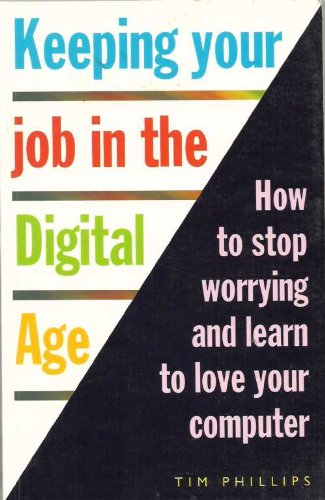 Stock image for Keeping Your Job in the Digital Age How to Stop Worrying and Learn to Love Your Computer for sale by PBShop.store US