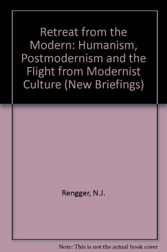 Stock image for Retreat from the Modern: Humanism, Postmodernism and the Flight from Modernist Culture: No. 1 (New Briefings) for sale by Reuseabook