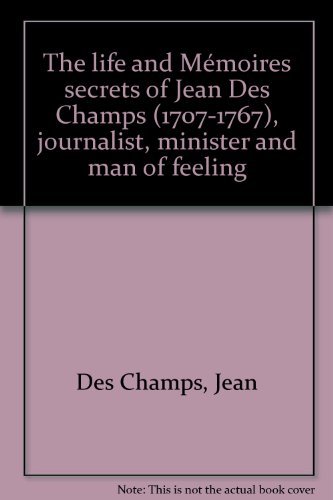 9780906100103: The life and "Mmoires secrets" of Jean Des Champs (1707-1767), journalist, minister and man of feeling