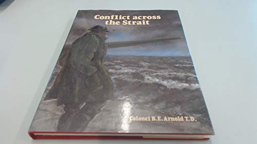 Imagen de archivo de CONFLICT ACROSS THE STRAIT: A BATTERY COMMANDER'S STORY OF KENT'S DEFENCES, 1939-45 a la venta por Camilla's Bookshop