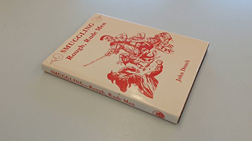 Stock image for Smuggling: Rough Rude Men - A History of Old-Time Kentish Smuggling for sale by WorldofBooks