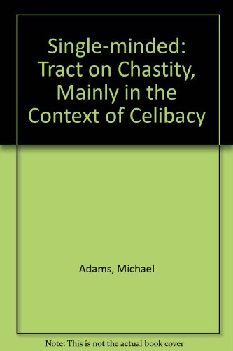 Single-minded: Tract on Chastity, Mainly in the Context of Celibacy (9780906127063) by Michael Adams