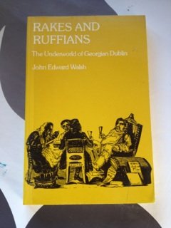 Rakes and Ruffians: The Underworld of Georgian Dublin