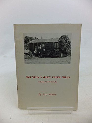 Mounton Valley Paper Mills Near Chepstow (9780906134054) by Ivor Waters