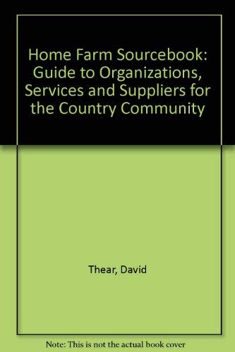 Imagen de archivo de Home Farm" Sourcebook: Guide to Organizations, Services and Suppliers for the Country Community a la venta por AwesomeBooks