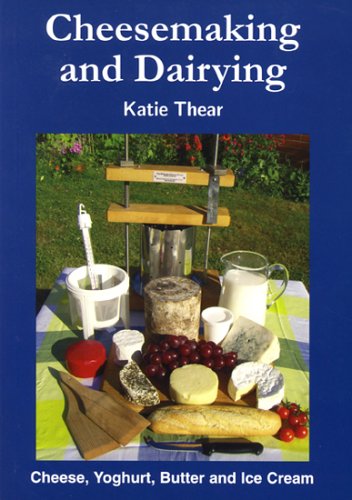 Stock image for Cheesemaking and Dairying: Making Cheese, Yoghurt, Butter and Ice Cream on a Small Scale for sale by WorldofBooks