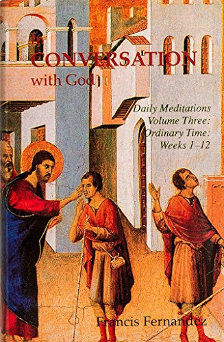 In Conversation with God: Meditations for Each Day of the Year, Vol. 3: Ordinary Time, Weeks 1-12 (9780906138229) by Fernandez, Francis