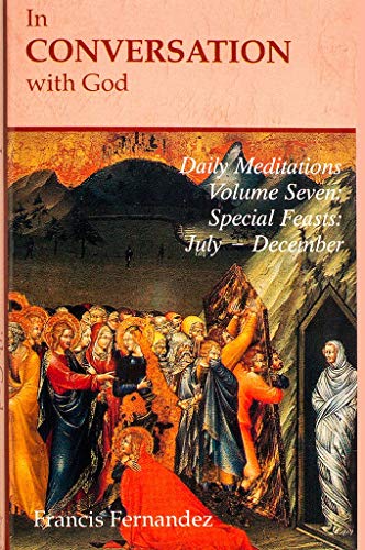 Imagen de archivo de In Conversation with God: Meditations for Each Day of the Year, Vol. 7: Special Feasts, July-December a la venta por HPB-Ruby