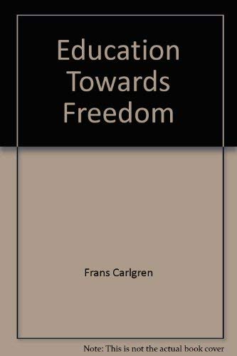 Education Towards Freedom : Rudolf Steiner Schools. A Survey of the Work of Waldorf Schools Throu...