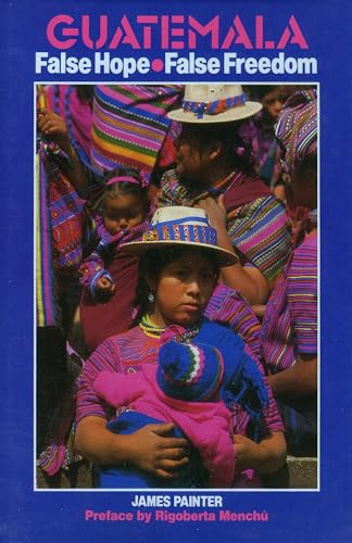 Beispielbild fr Guatemala: False Hope, False Freedom zum Verkauf von PsychoBabel & Skoob Books