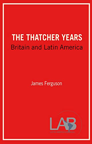 Beispielbild fr The Thatcher Years - Britain & Latin America: Britain and Latin America zum Verkauf von WorldofBooks