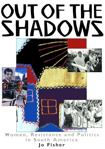 Stock image for Out of The Shadows: Women, Resistance and Politics in South America for sale by WorldofBooks