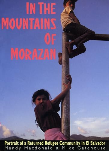Stock image for In the Mountains of Morazan: Portrait of a Returned Refugee Community in El Salvador for sale by Shadow Books