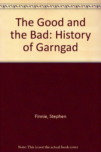 The good and the bad: A history of Garngad (9780906169506) by Stephen Finnie