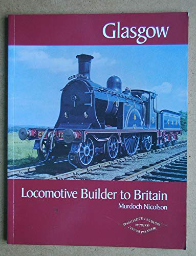 Stock image for Glasgow: Locomotive Builder To The World for sale by HPB-Diamond