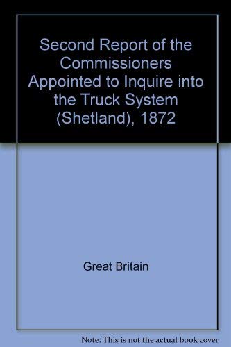 Second Report of the Commissioners Appointed to Inquire Into the Truck System (Shetland)