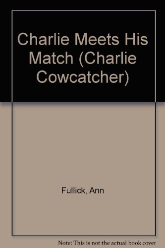 Charlie Meets His Match (Charlie Cowcatcher) (9780906198766) by Ann Fullick