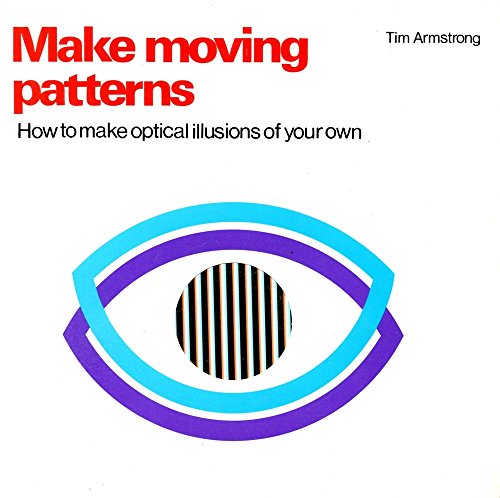 Imagen de archivo de Make Moving Patterns: How to Create Your Own Optical Illusions a la venta por WorldofBooks