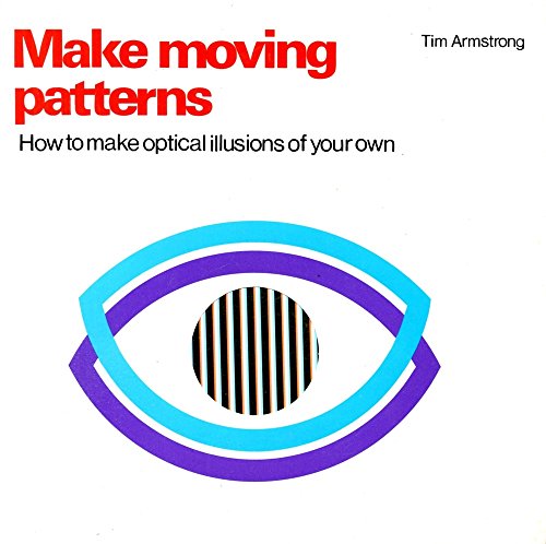 Stock image for Make Moving Patterns : How to Make Optical Illusions of Your Own for sale by The Unskoolbookshop