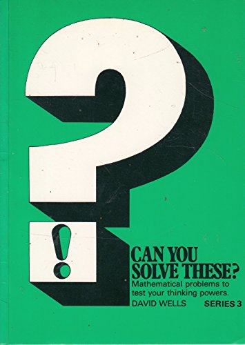 Can You Solve These? Mathematical Problems to Test Your Thinking Powers, Series 3 (9780906212530) by Wells, David