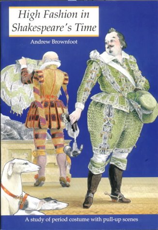9780906212820: High Fashion in Shakespeare's Time: A Study of Period Costume with Pull-up Scenes (History and Costume)