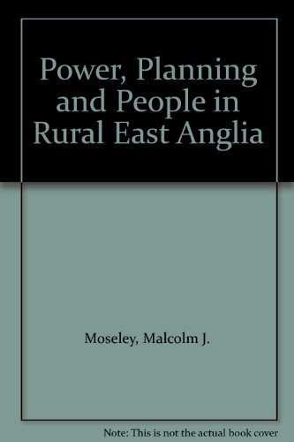 Power, planning, and people in rural East Anglia (9780906219119) by Moseley, Malcolm J.