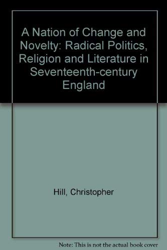 Beispielbild fr A Nation of Change and Novelty: Radical Politics, Religion and Literature in Seventeenth-century England zum Verkauf von WorldofBooks