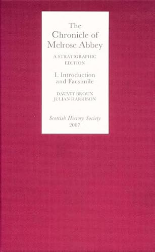 Beispielbild fr The Chronicle of Melrose Abbey: a Stratigraphic Edition. Volume I: Introduction and Facsimile Edition (Scottish History Society 6th Series) (Volume 1) zum Verkauf von Blacket Books, PBFA