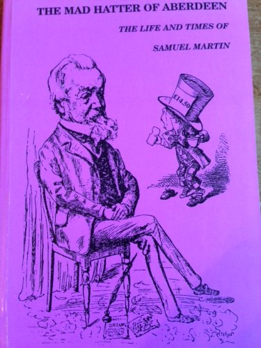The Mad Hatter of Aberdeen: The Life and Times of Samuel Martin (9780906265215) by Edward Ranson