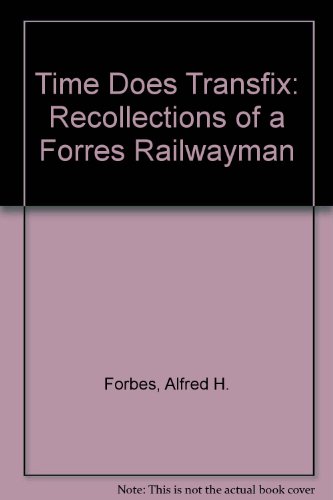 Stock image for Time Does Transfix: Recollections of a Forres Railwayman for sale by WorldofBooks