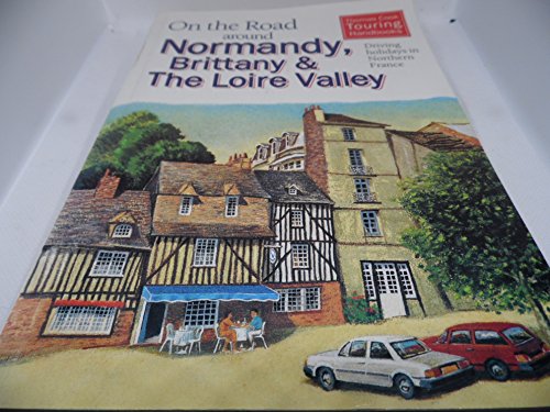 Imagen de archivo de On the Road Around Normandy, Brittany and the Loire: Driving Holidays in Northern France (Thomas Cook Touring Handbooks) a la venta por WorldofBooks