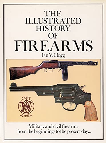 Stock image for The Illustraterd History of Firearms for sale by Burm Booksellers
