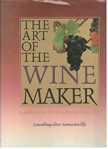 9780906286685: THE ART OF THE WINEMAKER: A GUIDE TO THE WORLD'S GREATEST VINEYARDS.