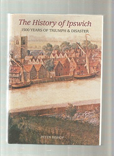 9780906290101: History of Ipswich: 1500 Years of Triumph and Disaster