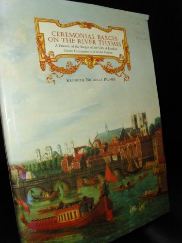 Stock image for Ceremonial Barges on the River Thames: A History of the Barges of the City of London Livery Companies and of the Crown for sale by Wonder Book